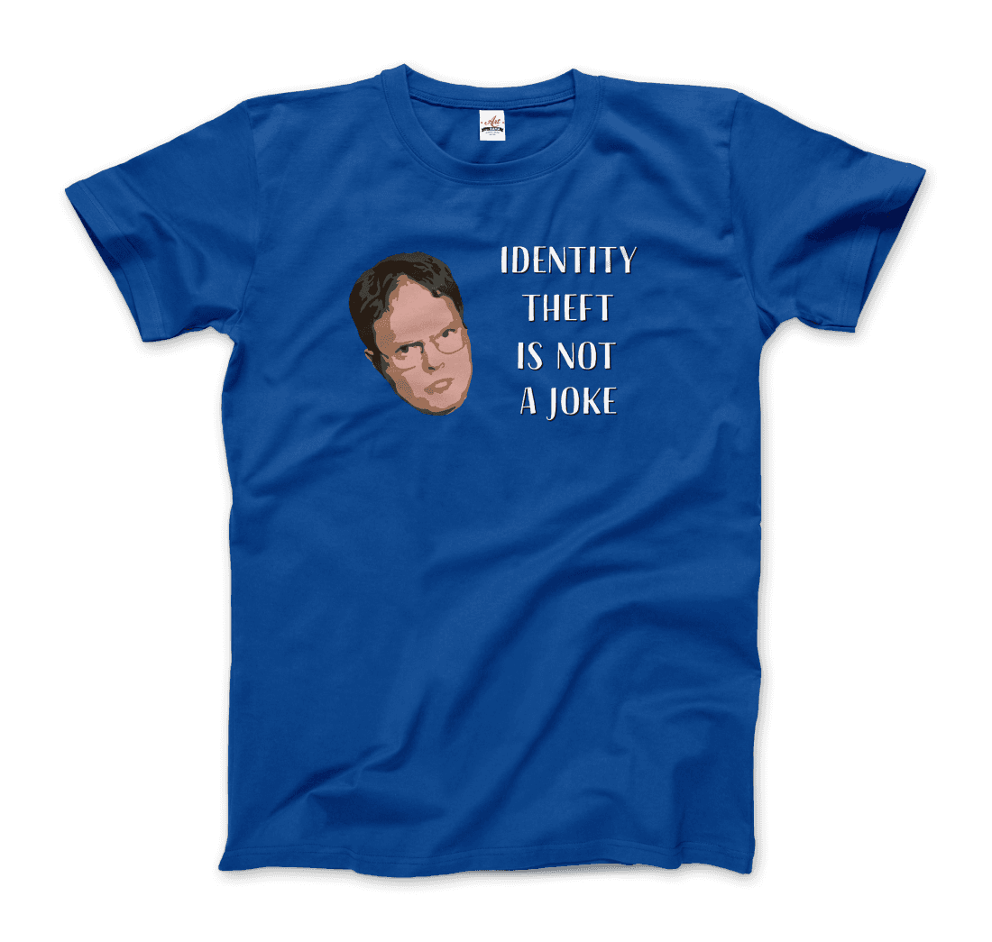 Identity Theft is Not a Joke - Schrute's Quote T-Shirt-9