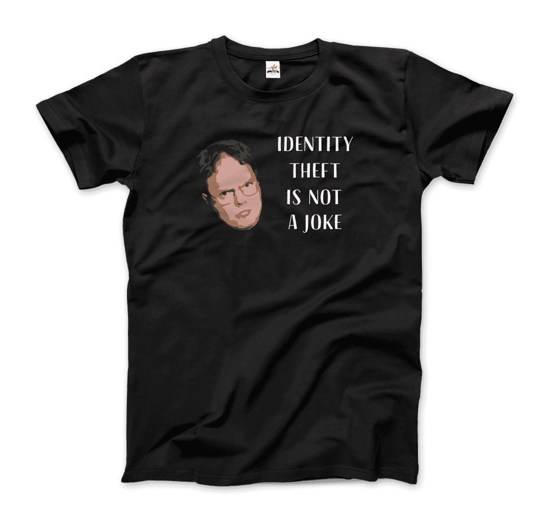 Identity Theft is Not a Joke - Schrute's Quote T-Shirt-3