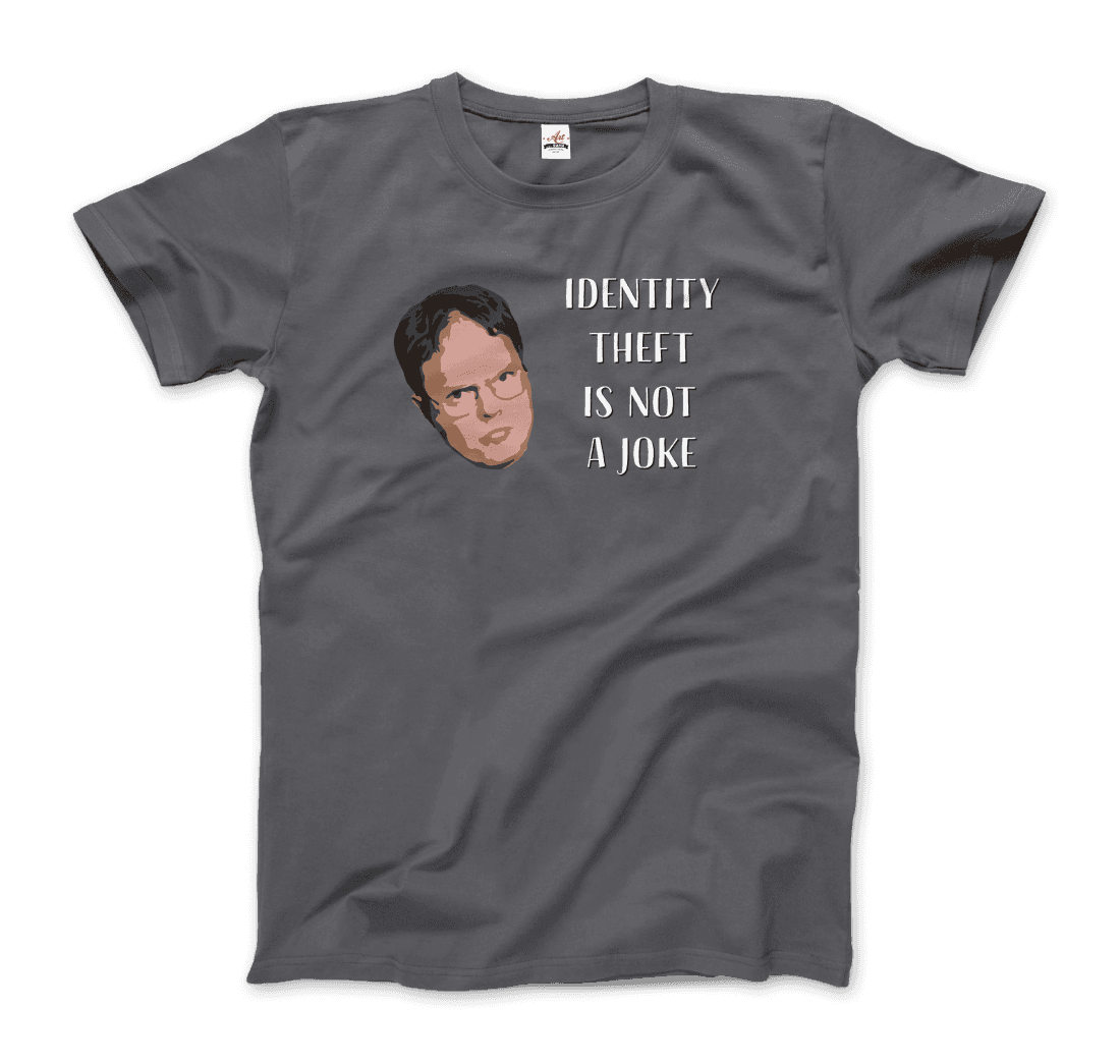 Identity Theft is Not a Joke - Schrute's Quote T-Shirt-7