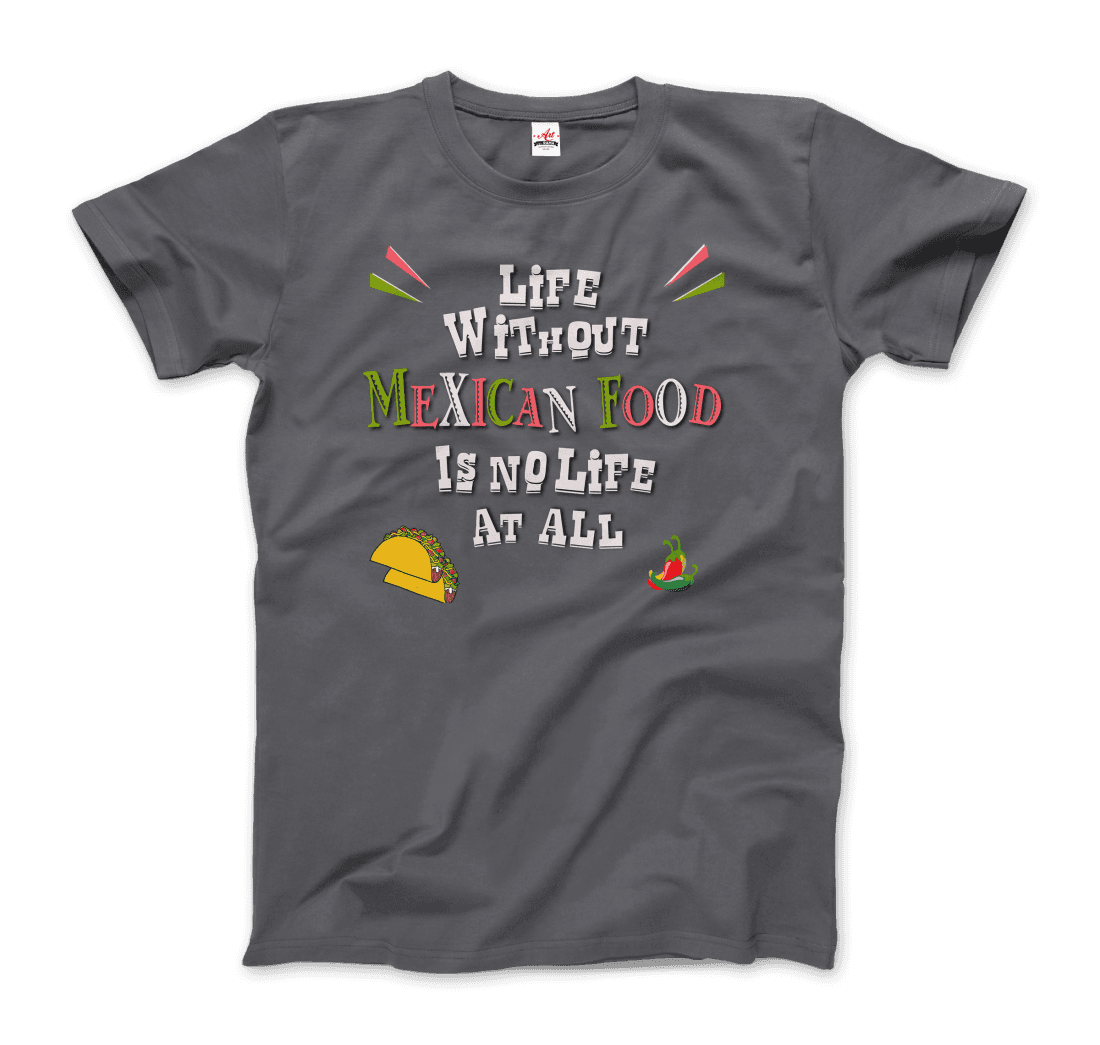 Life without Mexican Food is No Life At All T-Shirt-3