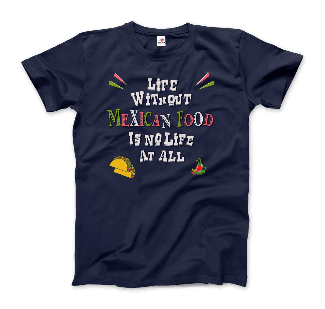 Life without Mexican Food is No Life At All T-Shirt-8