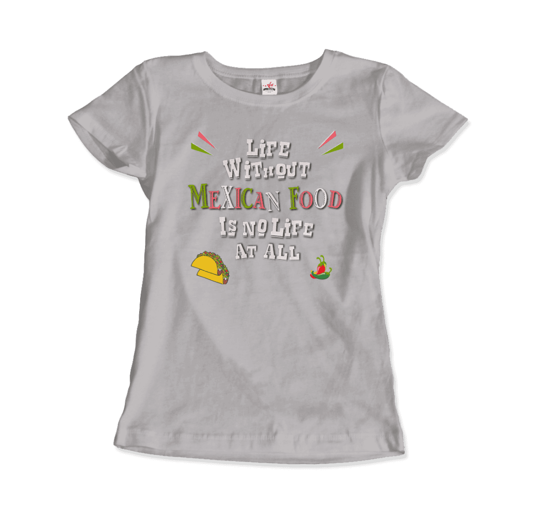 Life without Mexican Food is No Life At All T-Shirt-17