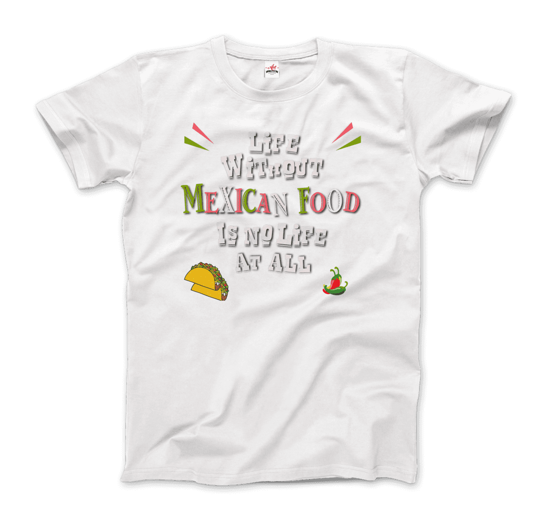 Life without Mexican Food is No Life At All T-Shirt-11