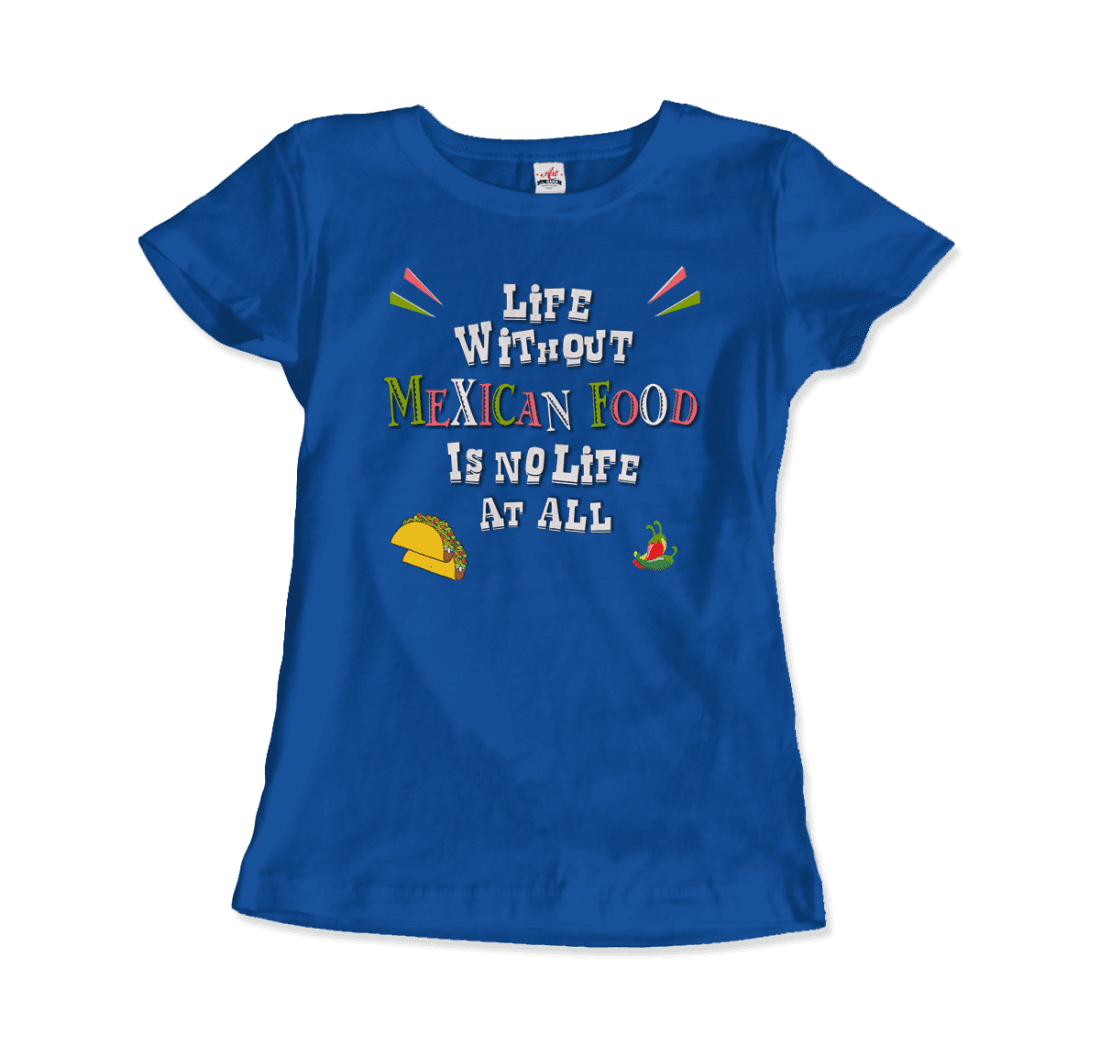 Life without Mexican Food is No Life At All T-Shirt-12