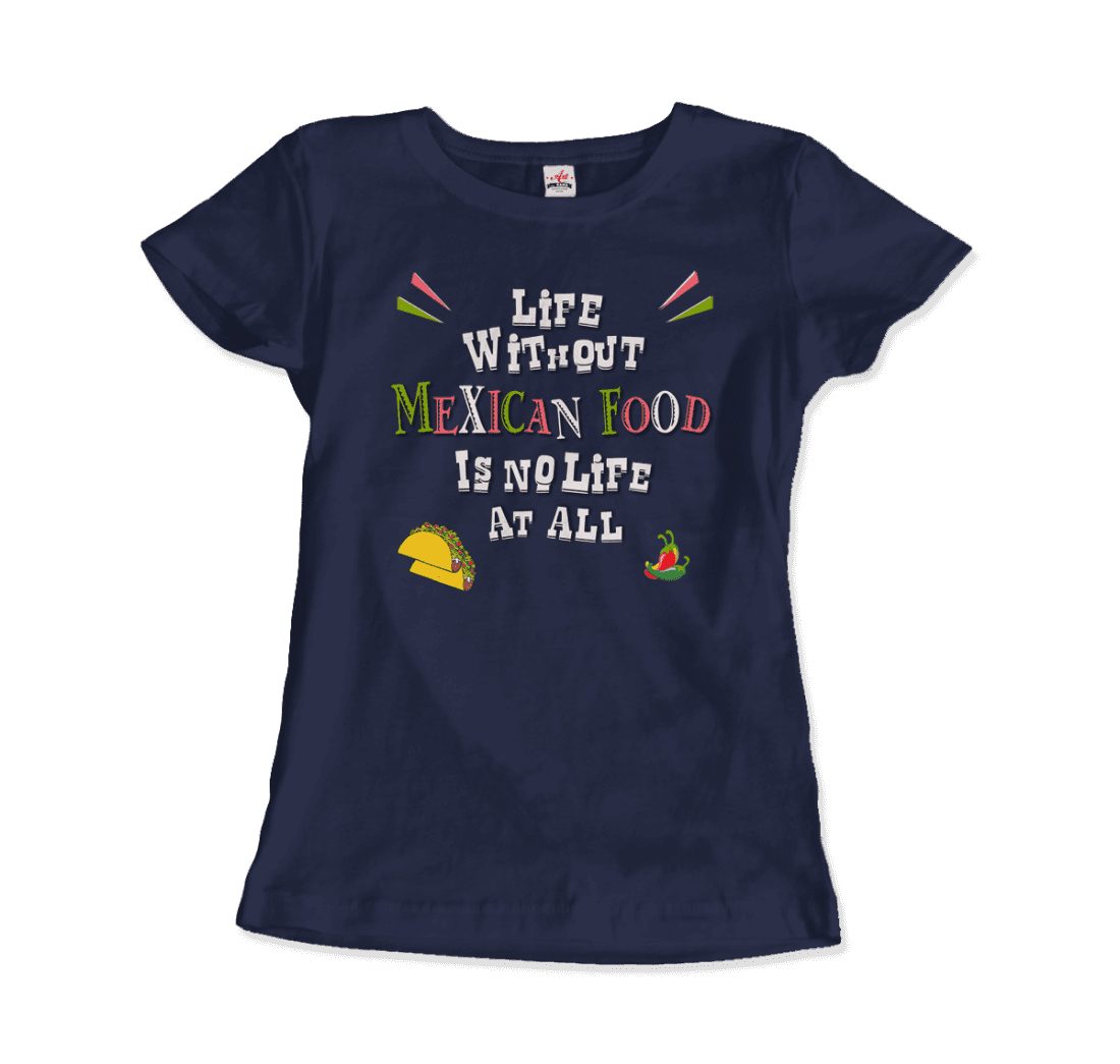 Life without Mexican Food is No Life At All T-Shirt-15